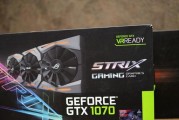 GTX1070（探索GTX1070的卓越性能和令人惊叹的游戏体验）